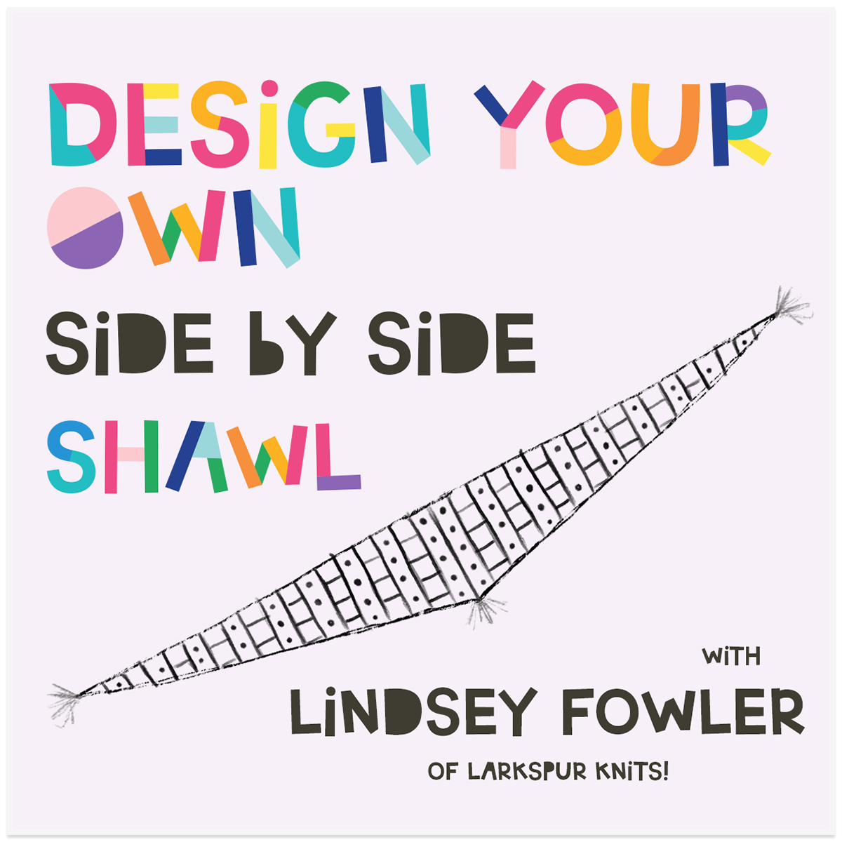 Design Your Own Side by Side Shawl Class!